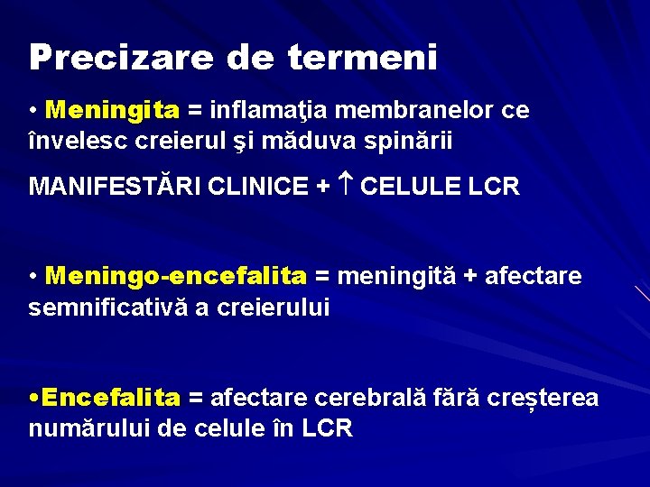 Precizare de termeni • Meningita = inflamaţia membranelor ce învelesc creierul şi măduva spinării