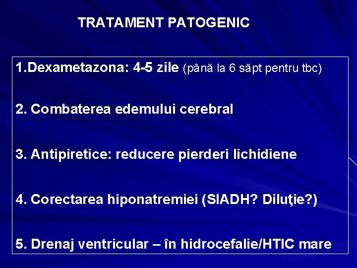 TRATAMENT PATOGENIC 1. Dexametazona: 4 -5 zile (până la 6 săpt pentru tbc) 2.