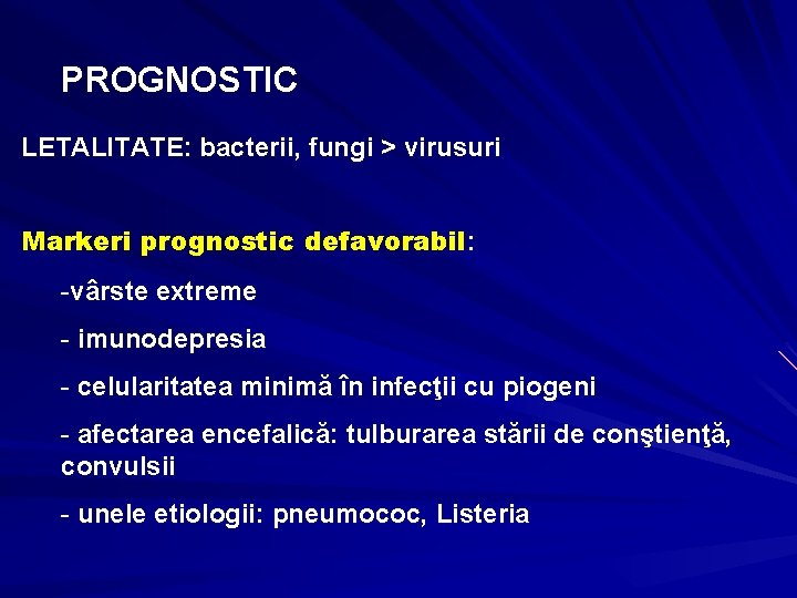 PROGNOSTIC LETALITATE: bacterii, fungi > virusuri Markeri prognostic defavorabil: -vârste extreme - imunodepresia -