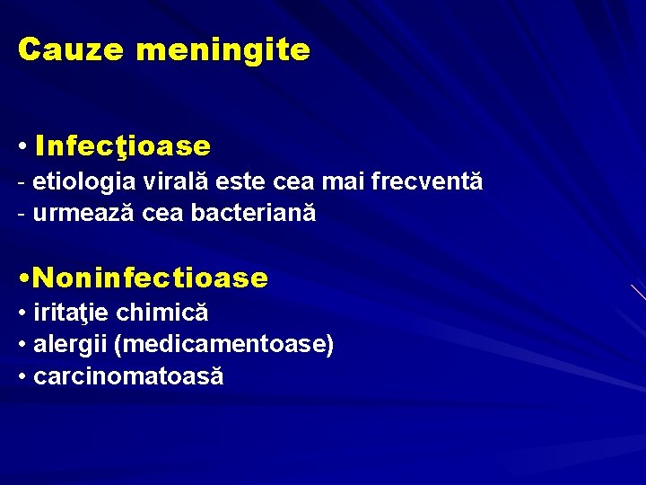 Cauze meningite • Infecţioase - etiologia virală este cea mai frecventă - urmează cea