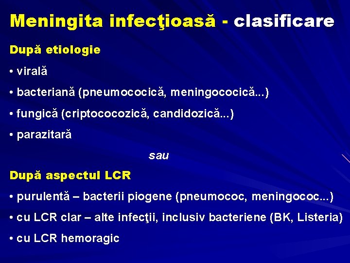 Meningita infecţioasă - clasificare După etiologie • virală • bacteriană (pneumococică, meningococică. . .