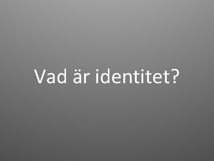 Vad är identitet? 
