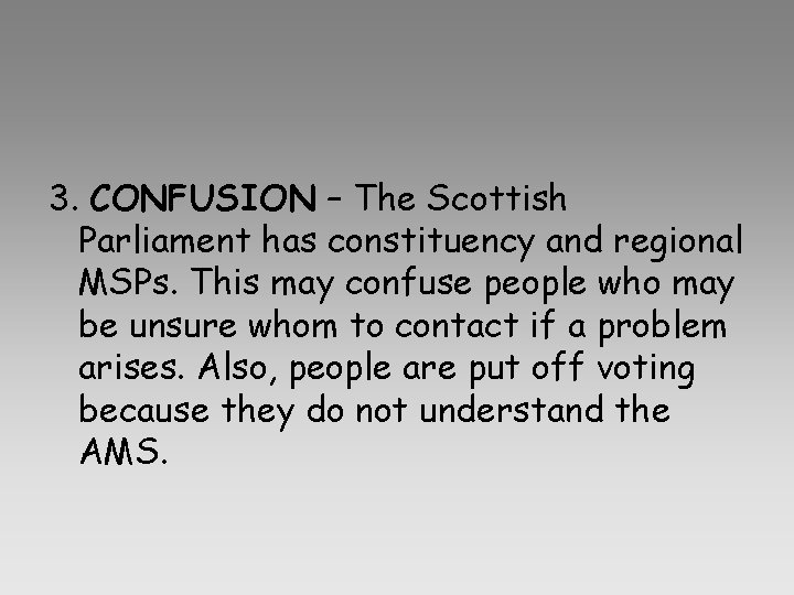 3. CONFUSION – The Scottish Parliament has constituency and regional MSPs. This may confuse 3. CONFUSION – The Scottish Parliament has constituency and regional MSPs. This may confuse