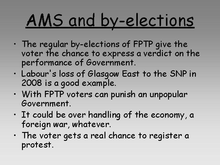 AMS and by-elections • The regular by-elections of FPTP give the voter the chance AMS and by-elections • The regular by-elections of FPTP give the voter the chance