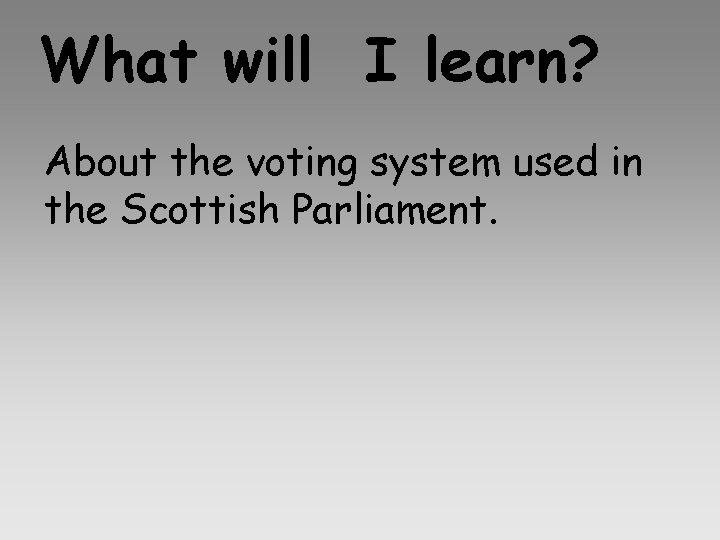 What will I learn? About the voting system used in the Scottish Parliament. What will I learn? About the voting system used in the Scottish Parliament.