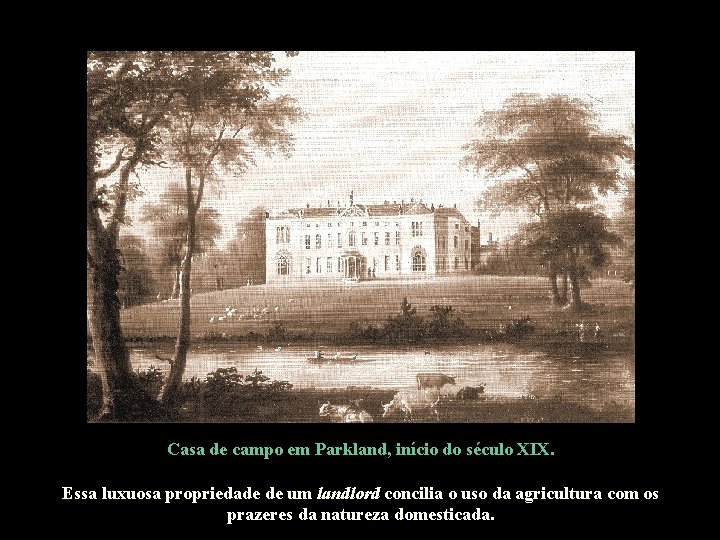 Casa de campo em Parkland, início do século XIX. Essa luxuosa propriedade de um