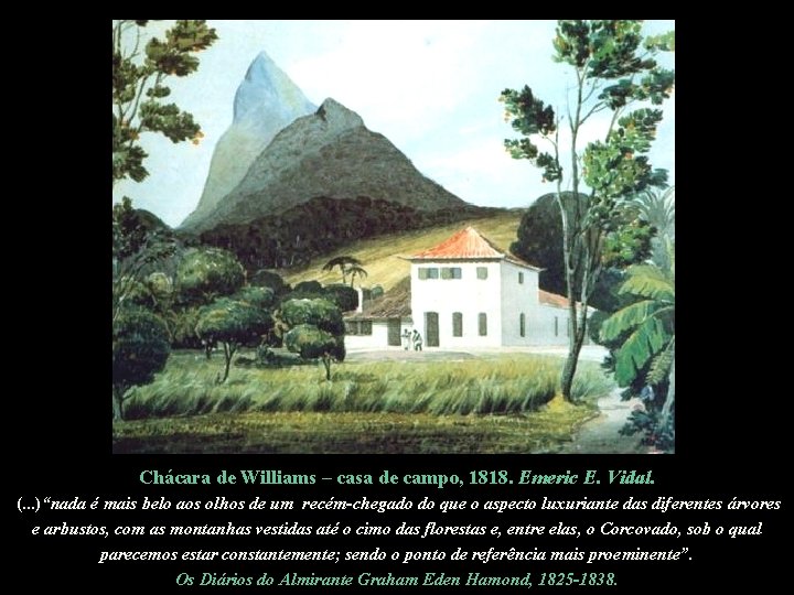 Chácara de Williams – casa de campo, 1818. Emeric E. Vidal. (. . .