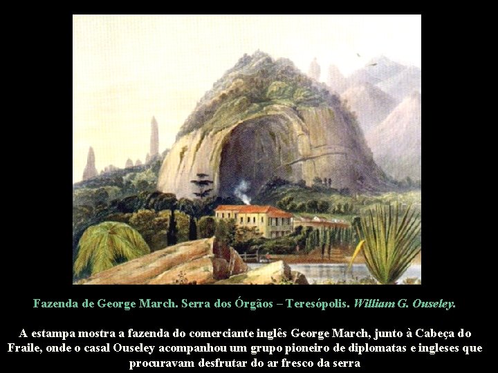 Fazenda de George March. Serra dos Órgãos – Teresópolis. William G. Ouseley. A estampa