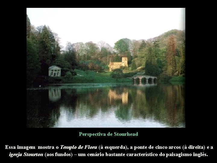 Perspectiva de Stourhead Essa imagem mostra o Templo de Flora (à esquerda), a ponte