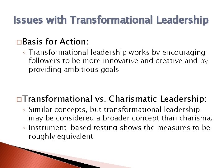 Issues with Transformational Leadership � Basis for Action: ◦ Transformational leadership works by encouraging