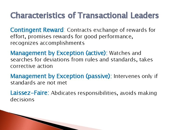 Characteristics of Transactional Leaders Contingent Reward: Contracts exchange of rewards for effort, promises rewards