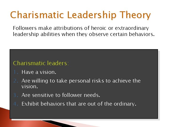 Charismatic Leadership Theory Followers make attributions of heroic or extraordinary leadership abilities when they