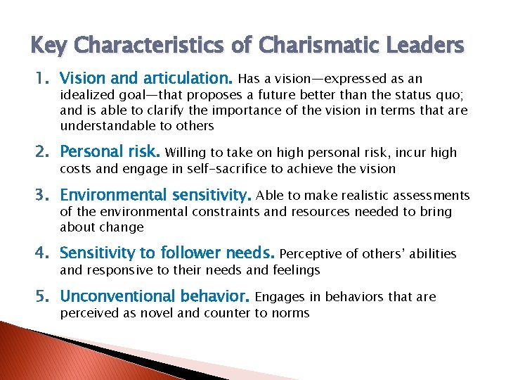 Key Characteristics of Charismatic Leaders 1. Vision and articulation. Has a vision—expressed as an
