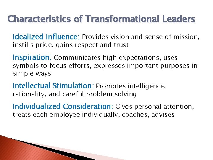 Characteristics of Transformational Leaders Idealized Influence: Provides vision and sense of mission, instills pride,