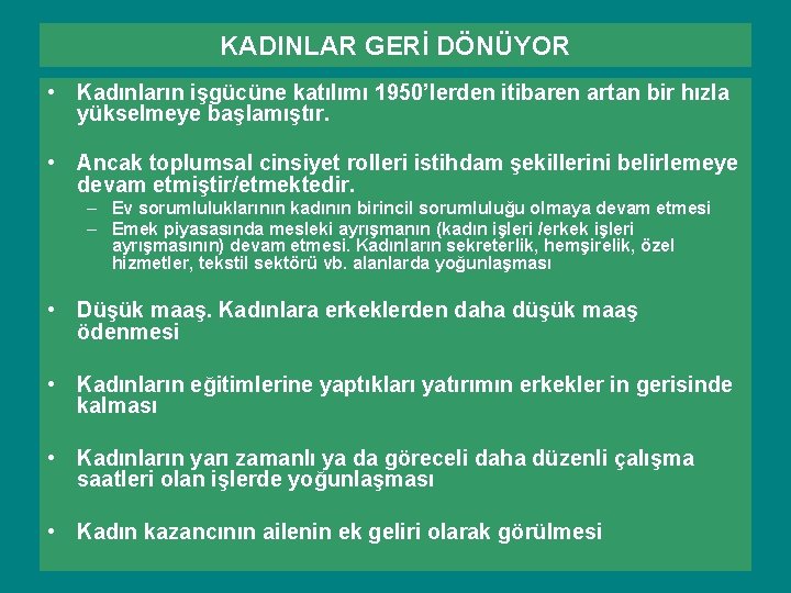 KADINLAR GERİ DÖNÜYOR • Kadınların işgücüne katılımı 1950’lerden itibaren artan bir hızla yükselmeye başlamıştır. KADINLAR GERİ DÖNÜYOR • Kadınların işgücüne katılımı 1950’lerden itibaren artan bir hızla yükselmeye başlamıştır.