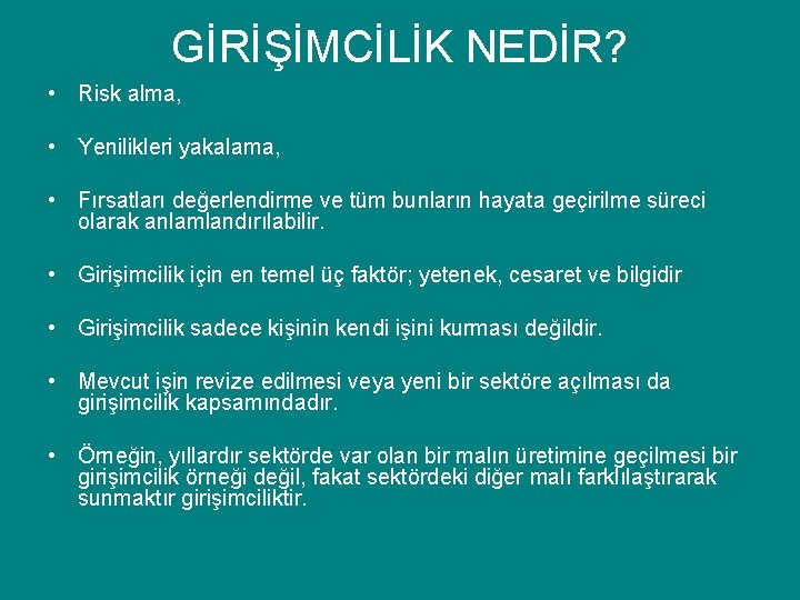 GİRİŞİMCİLİK NEDİR? • Risk alma, • Yenilikleri yakalama, • Fırsatları değerlendirme ve tüm bunların GİRİŞİMCİLİK NEDİR? • Risk alma, • Yenilikleri yakalama, • Fırsatları değerlendirme ve tüm bunların