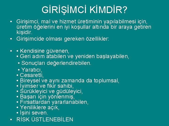 GİRİŞİMCİ KİMDİR? • Girişimci, mal ve hizmet üretiminin yapılabilmesi için, üretim öğelerini en iyi GİRİŞİMCİ KİMDİR? • Girişimci, mal ve hizmet üretiminin yapılabilmesi için, üretim öğelerini en iyi