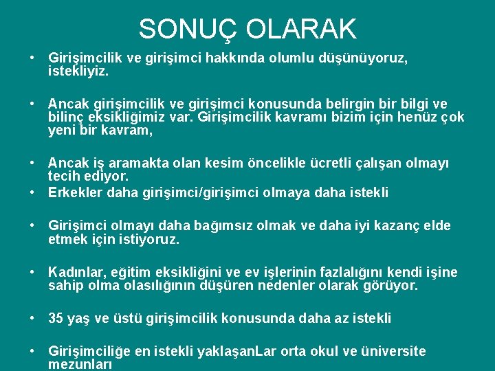 SONUÇ OLARAK • Girişimcilik ve girişimci hakkında olumlu düşünüyoruz, istekliyiz. • Ancak girişimcilik ve SONUÇ OLARAK • Girişimcilik ve girişimci hakkında olumlu düşünüyoruz, istekliyiz. • Ancak girişimcilik ve