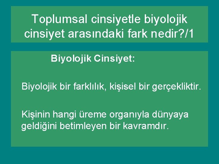 Toplumsal cinsiyetle biyolojik cinsiyet arasındaki fark nedir? /1 Biyolojik Cinsiyet: Biyolojik bir farklılık, kişisel Toplumsal cinsiyetle biyolojik cinsiyet arasındaki fark nedir? /1 Biyolojik Cinsiyet: Biyolojik bir farklılık, kişisel