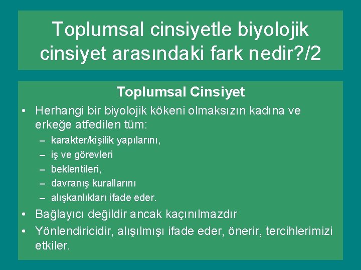 Toplumsal cinsiyetle biyolojik cinsiyet arasındaki fark nedir? /2 Toplumsal Cinsiyet • Herhangi bir biyolojik Toplumsal cinsiyetle biyolojik cinsiyet arasındaki fark nedir? /2 Toplumsal Cinsiyet • Herhangi bir biyolojik