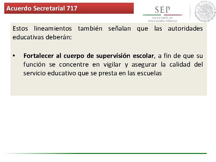 Acuerdo Secretarial 717 Estos lineamientos también señalan que las autoridades educativas deberán: • Fortalecer Acuerdo Secretarial 717 Estos lineamientos también señalan que las autoridades educativas deberán: • Fortalecer