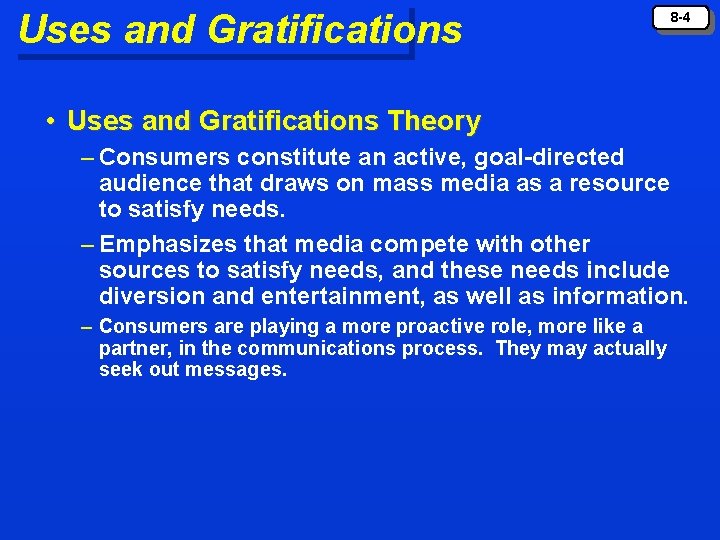 Uses and Gratifications 8 -4 • Uses and Gratifications Theory – Consumers constitute an