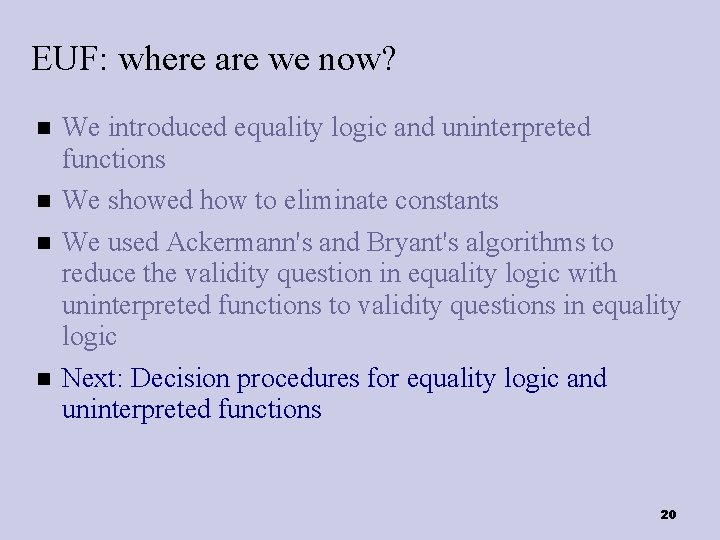 EUF: where are we now? We introduced equality logic and uninterpreted functions We showed