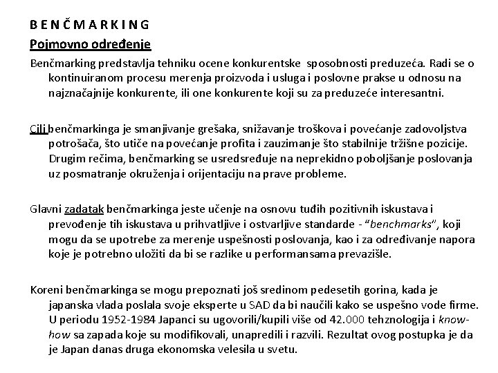 BENČMARKING Pojmovno određenje Benčmarking predstavlja tehniku ocene konkurentske sposobnosti preduzeća. Radi se o kontinuiranom
