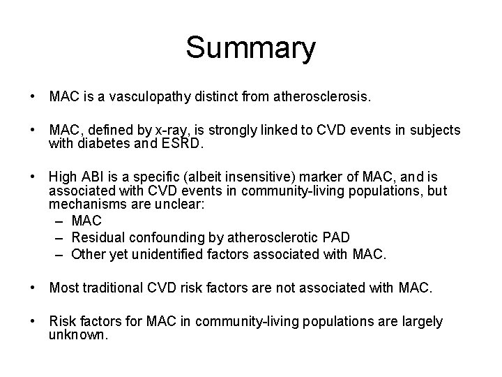 Summary • MAC is a vasculopathy distinct from atherosclerosis. • MAC, defined by x-ray,