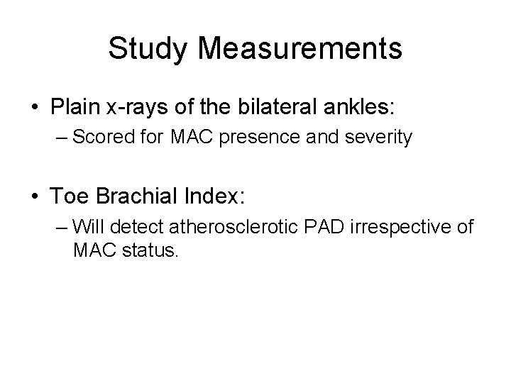 Study Measurements • Plain x-rays of the bilateral ankles: – Scored for MAC presence