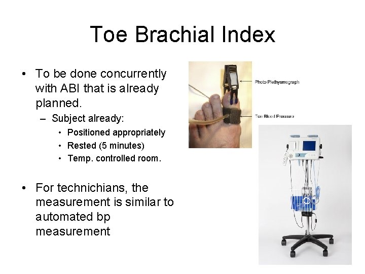 Toe Brachial Index • To be done concurrently with ABI that is already planned.