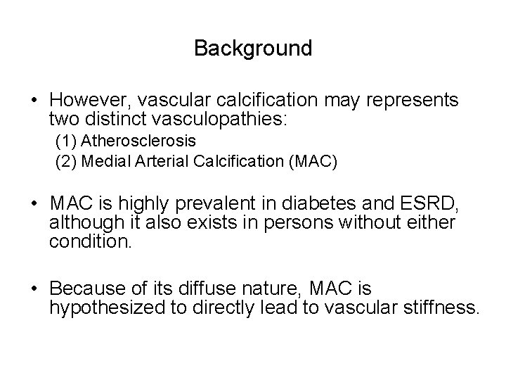 Background • However, vascular calcification may represents two distinct vasculopathies: (1) Atherosclerosis (2) Medial