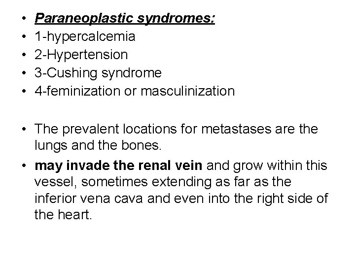  • • • Paraneoplastic syndromes: 1 -hypercalcemia 2 -Hypertension 3 -Cushing syndrome 4