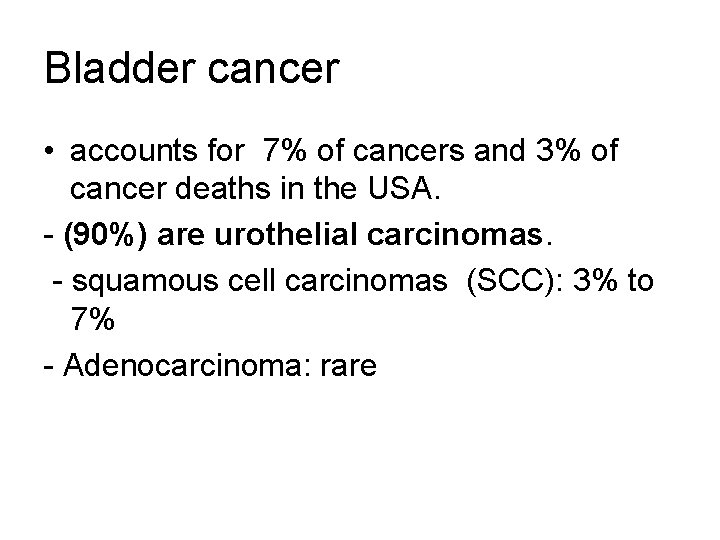 Bladder cancer • accounts for 7% of cancers and 3% of cancer deaths in