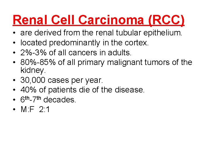 Renal Cell Carcinoma (RCC) • • are derived from the renal tubular epithelium. located