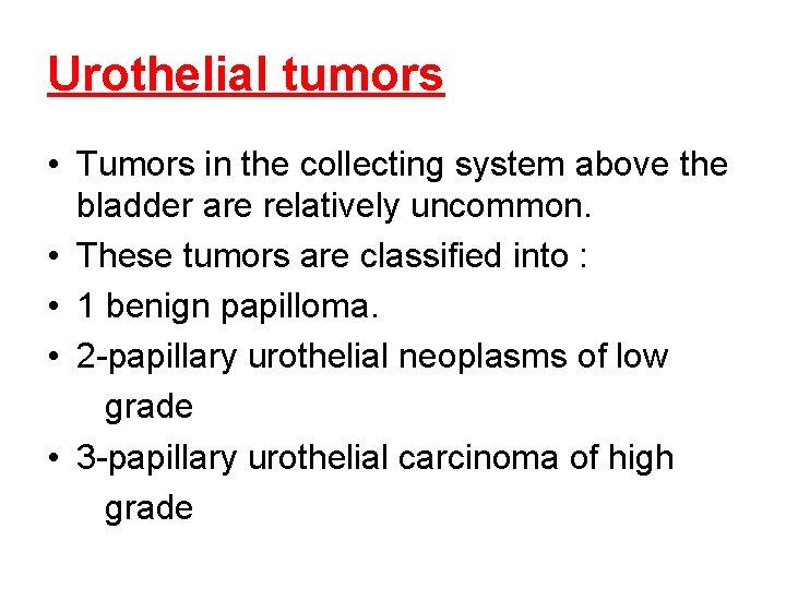 Urothelial tumors • Tumors in the collecting system above the bladder are relatively uncommon.