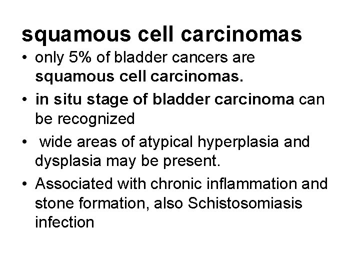 squamous cell carcinomas • only 5% of bladder cancers are squamous cell carcinomas. •