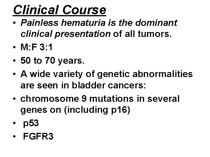 Clinical Course • Painless hematuria is the dominant clinical presentation of all tumors. •
