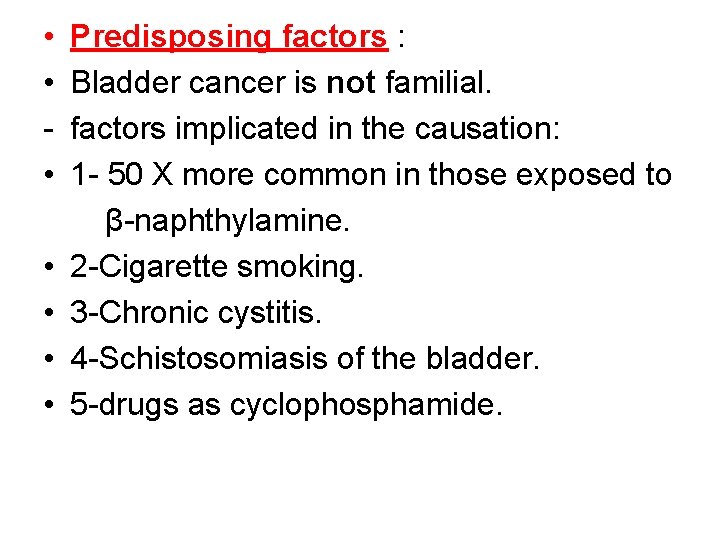  • • Predisposing factors : Bladder cancer is not familial. factors implicated in