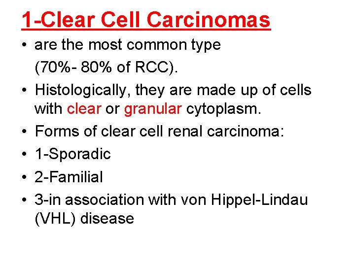 1 -Clear Cell Carcinomas • are the most common type (70%- 80% of RCC).