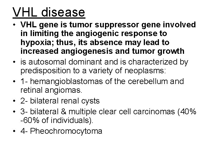 VHL disease • VHL gene is tumor suppressor gene involved in limiting the angiogenic