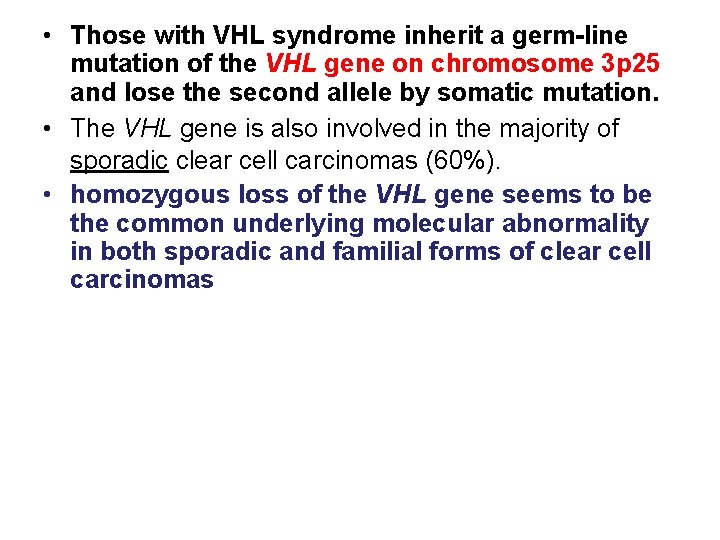  • Those with VHL syndrome inherit a germ-line mutation of the VHL gene