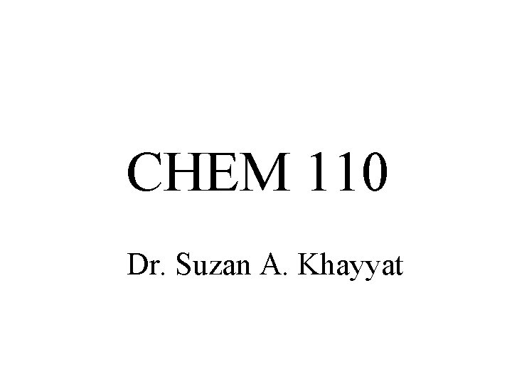 CHEM 110 Dr. Suzan A. Khayyat 