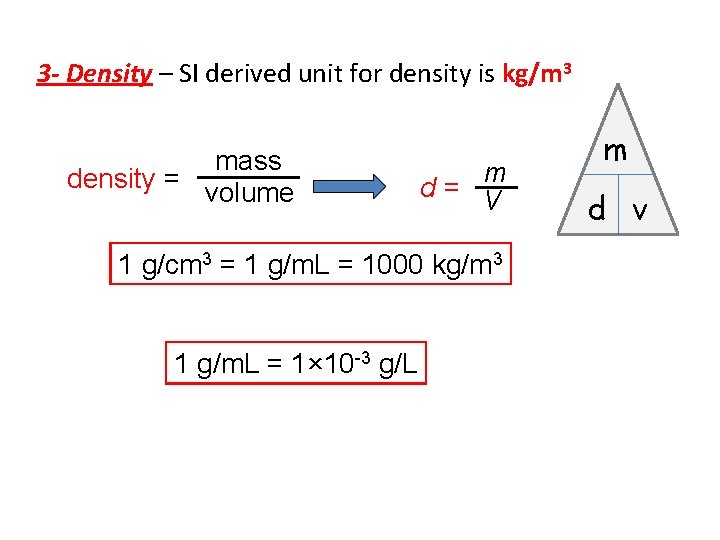 3 - Density – SI derived unit for density is kg/m 3 mass density