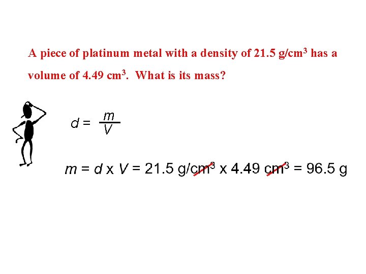 A piece of platinum metal with a density of 21. 5 g/cm 3 has