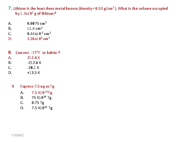 7. Lithium is the least dens metal known (density= 0. 53 g/cm 3 ).