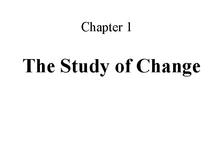 Chapter 1 The Study of Change 