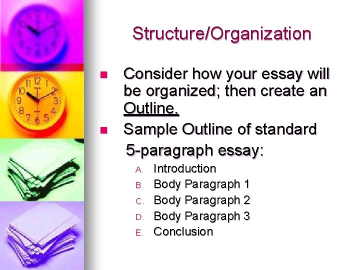 Structure/Organization Consider how your essay will be organized; then create an Outline. n Sample