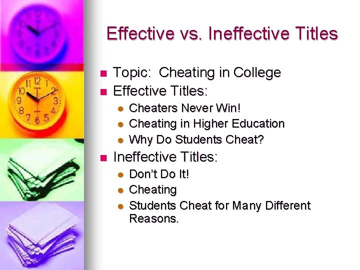 Effective vs. Ineffective Titles n n Topic: Cheating in College Effective Titles: l l