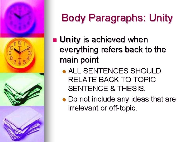 Body Paragraphs: Unity n Unity is achieved when everything refers back to the main Body Paragraphs: Unity n Unity is achieved when everything refers back to the main